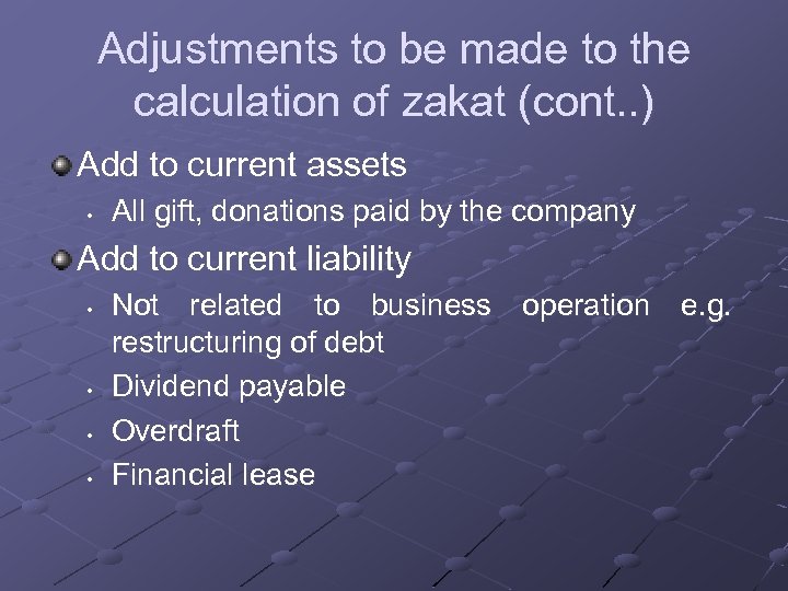 Adjustments to be made to the calculation of zakat (cont. . ) Add to