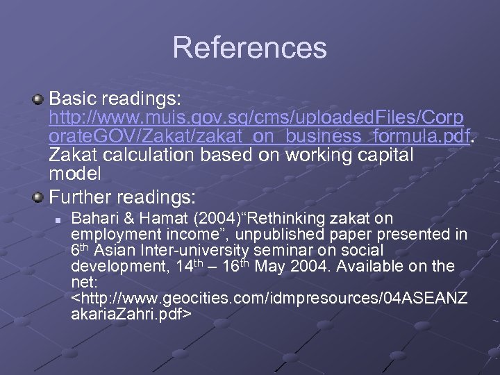 References Basic readings: http: //www. muis. gov. sg/cms/uploaded. Files/Corp orate. GOV/Zakat/zakat_on_business_formula. pdf. Zakat calculation