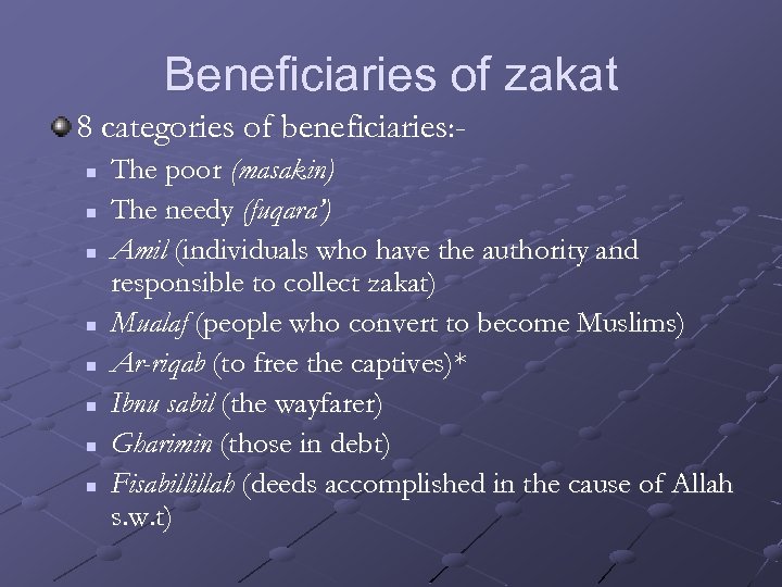 Beneficiaries of zakat 8 categories of beneficiaries: n n n n The poor (masakin)