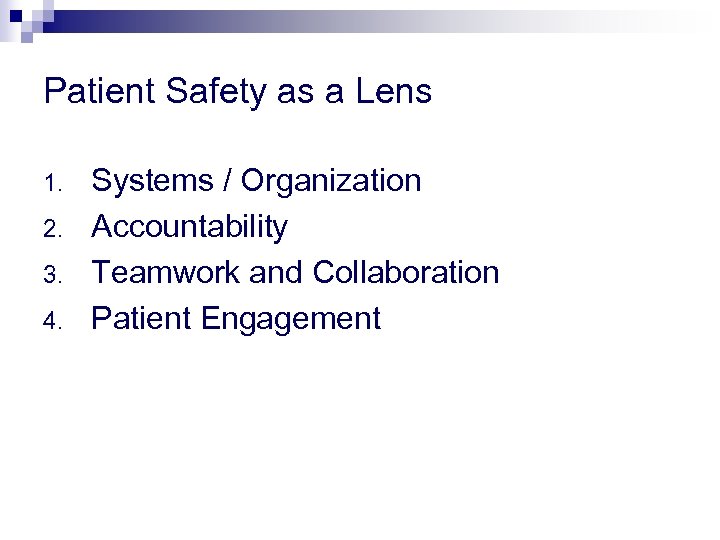Patient Safety as a Lens 1. 2. 3. 4. Systems / Organization Accountability Teamwork