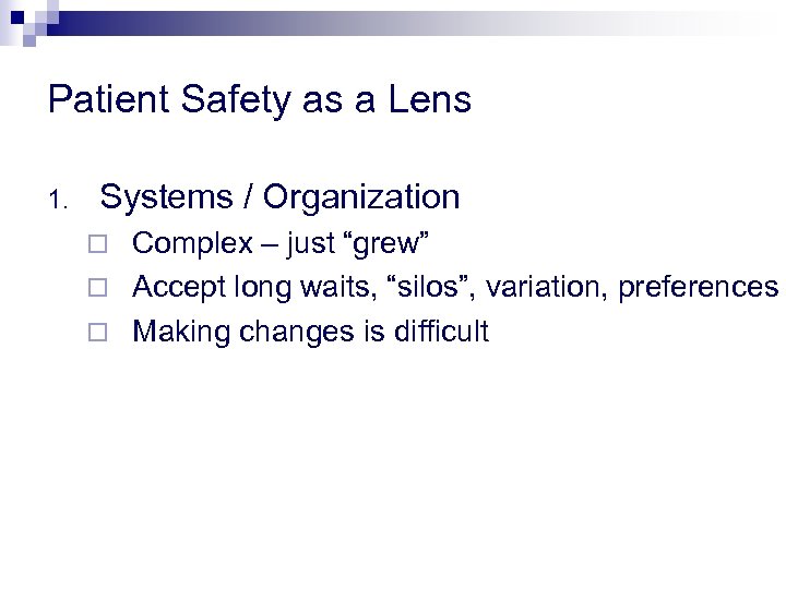 Patient Safety as a Lens 1. Systems / Organization Complex – just “grew” ¨