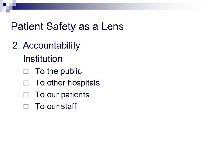 Patient Safety as a Lens 2. Accountability Institution To the public ¨ To other