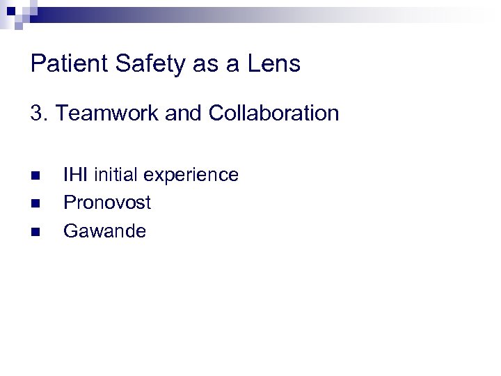 Patient Safety as a Lens 3. Teamwork and Collaboration n IHI initial experience Pronovost