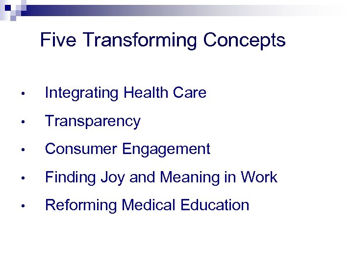 Five Transforming Concepts • Integrating Health Care • Transparency • Consumer Engagement • Finding