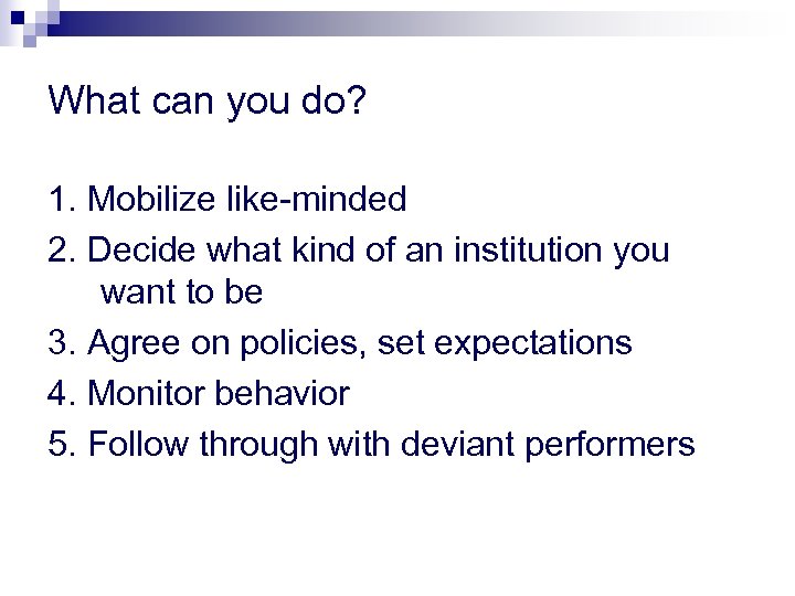 What can you do? 1. Mobilize like-minded 2. Decide what kind of an institution