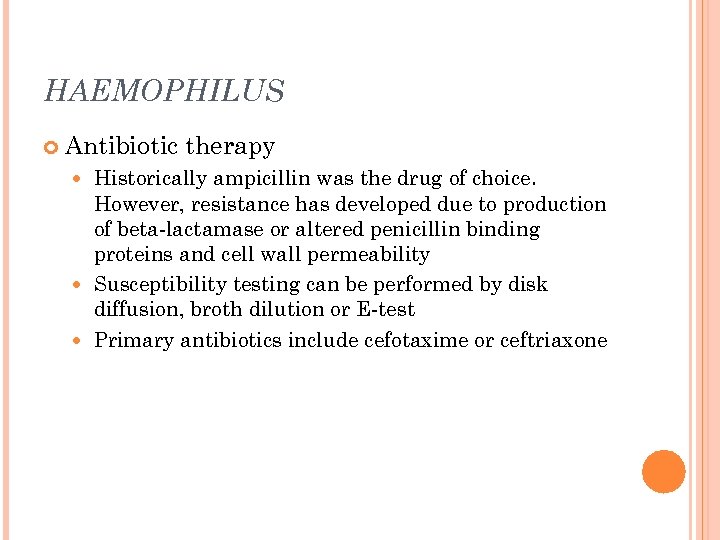 HAEMOPHILUS Antibiotic therapy Historically ampicillin was the drug of choice. However, resistance has developed