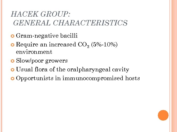 HACEK GROUP: GENERAL CHARACTERISTICS Gram-negative bacilli Require an increased CO 2 (5%-10%) environment Slow/poor