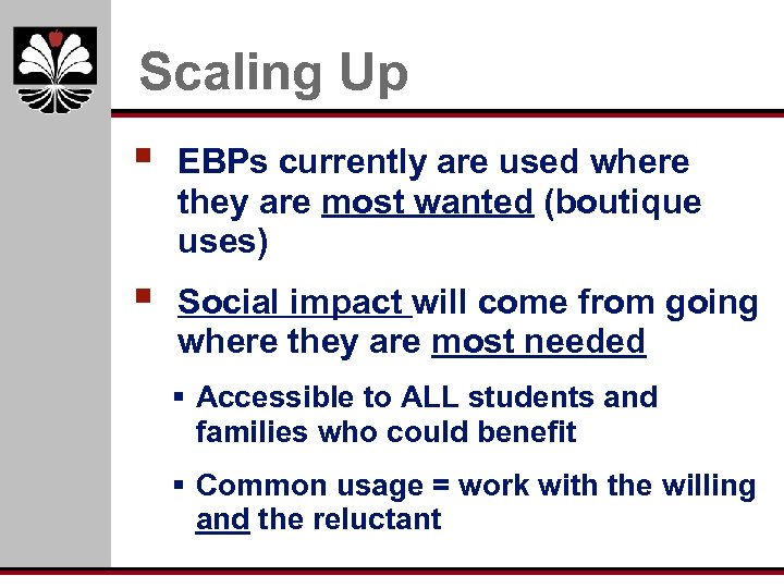 Scaling Up § EBPs currently are used where they are most wanted (boutique uses)