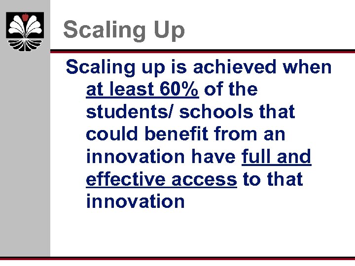 Scaling Up Scaling up is achieved when at least 60% of the students/ schools