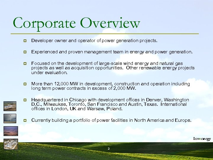 Corporate Overview p Developer owner and operator of power generation projects. p Experienced and
