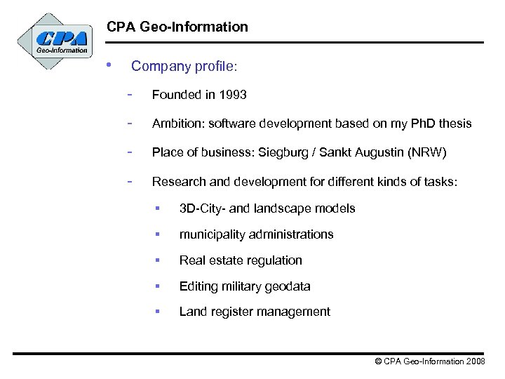 CPA Geo-Information • Company profile: - Founded in 1993 - Ambition: software development based