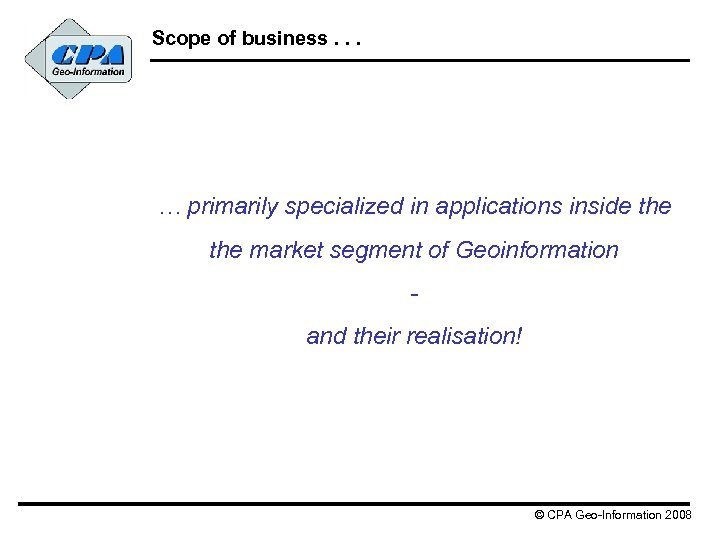 Scope of business. . . … primarily specialized in applications inside the market segment