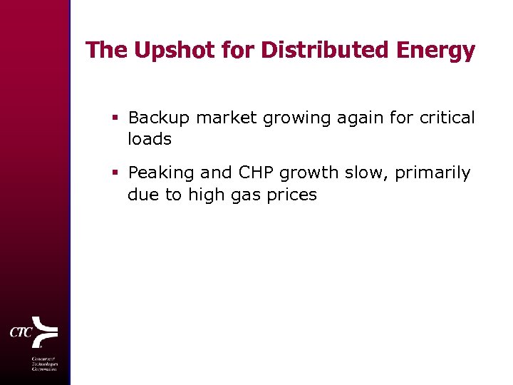 The Upshot for Distributed Energy § Backup market growing again for critical loads §