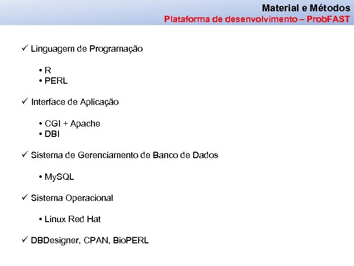 Material e Métodos Plataforma de desenvolvimento – Prob. FAST ü Linguagem de Programação •