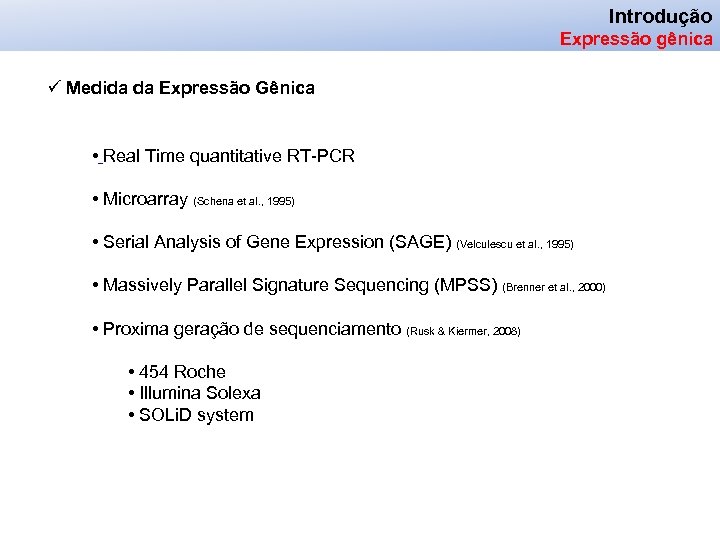 Introdução Expressão gênica ü Medida da Expressão Gênica • Real Time quantitative RT-PCR •