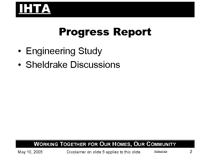 IHTA Progress Report • Engineering Study • Sheldrake Discussions WORKING TOGETHER FOR OUR HOMES,