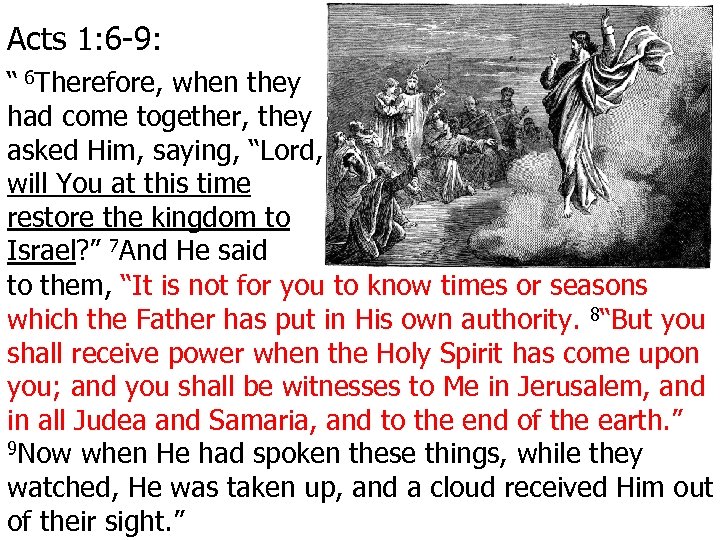 Acts 1: 6 -9: “ 6 Therefore, when they had come together, they asked