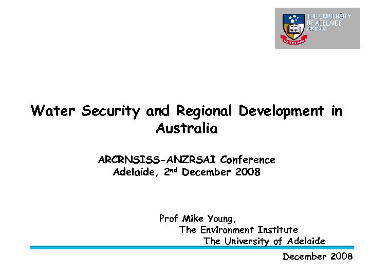 Water Security and Regional Development in Australia ARCRNSISS-ANZRSAI Conference Adelaide, 2 nd December 2008