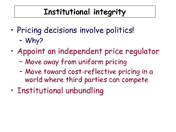 Institutional integrity • Pricing decisions involve politics! – Why? • Appoint an independent price