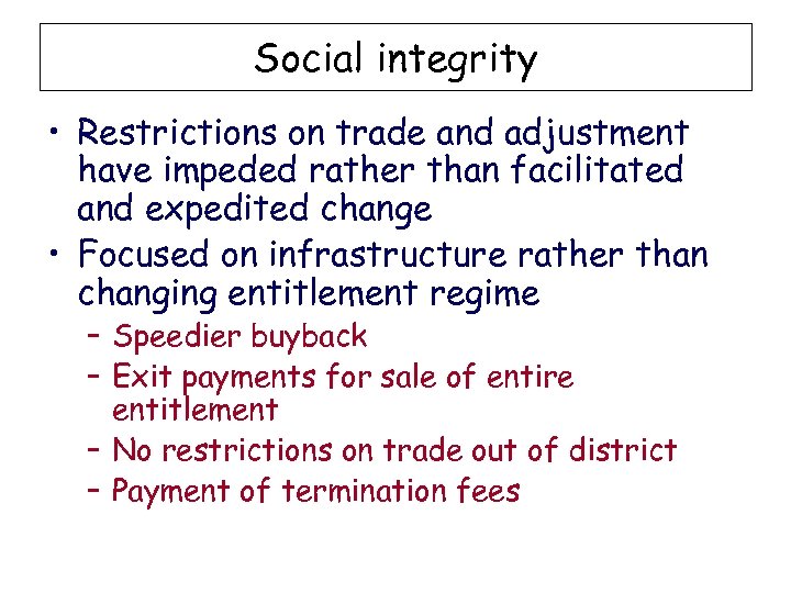 Social integrity • Restrictions on trade and adjustment have impeded rather than facilitated and