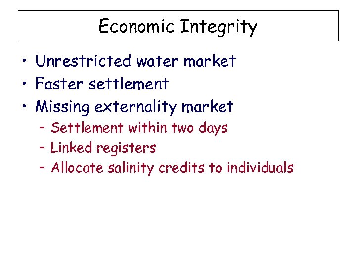 Economic Integrity • Unrestricted water market • Faster settlement • Missing externality market –