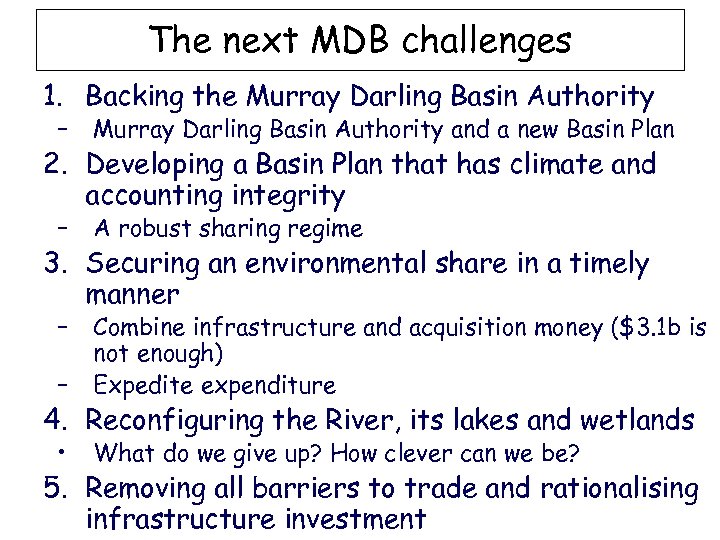 The next MDB challenges 1. Backing the Murray Darling Basin Authority – Murray Darling