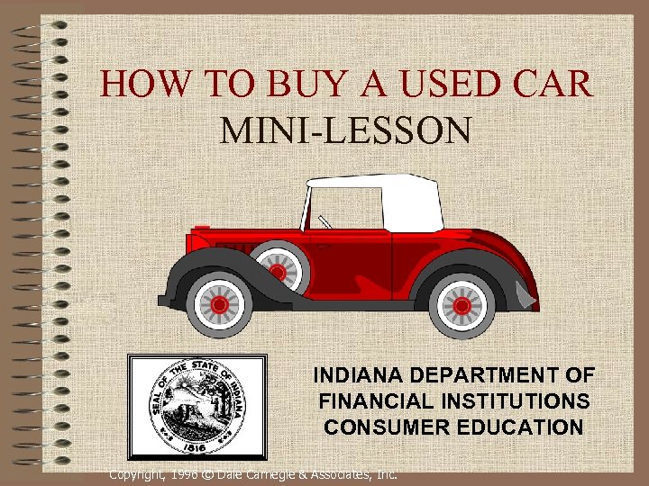 HOW TO BUY A USED CAR MINI-LESSON INDIANA DEPARTMENT OF FINANCIAL INSTITUTIONS CONSUMER EDUCATION