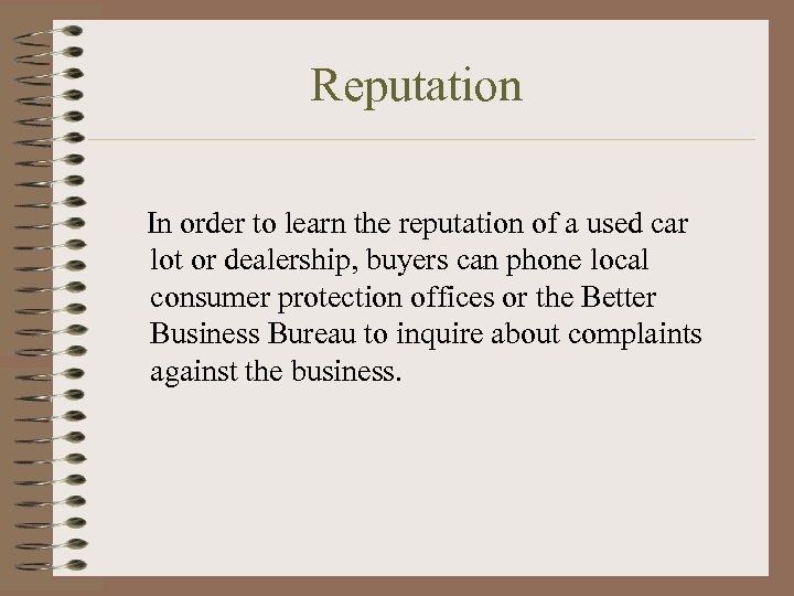Reputation In order to learn the reputation of a used car lot or dealership,