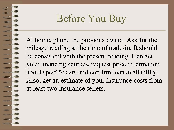 Before You Buy At home, phone the previous owner. Ask for the mileage reading