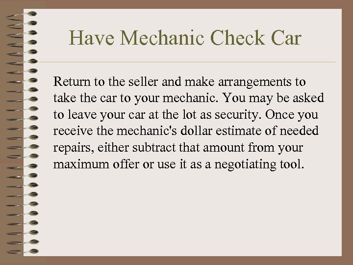 Have Mechanic Check Car Return to the seller and make arrangements to take the