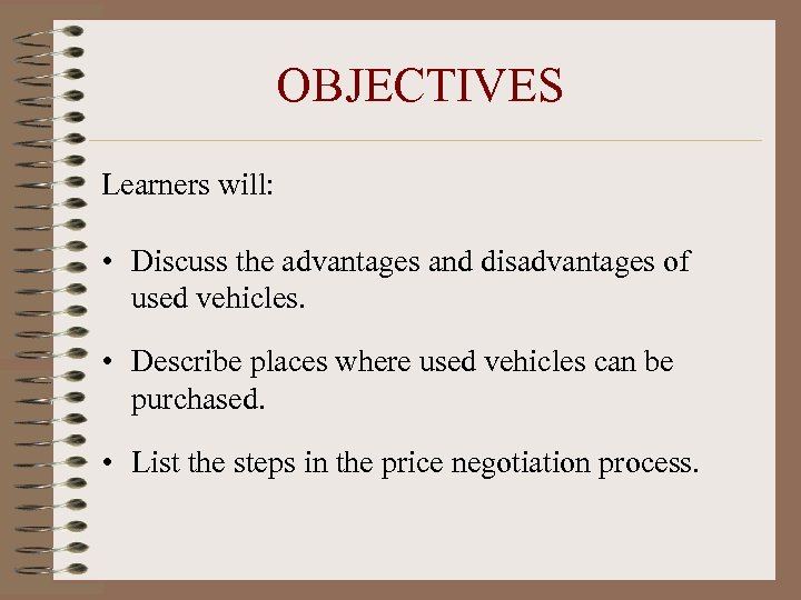 OBJECTIVES Learners will: • Discuss the advantages and disadvantages of used vehicles. • Describe