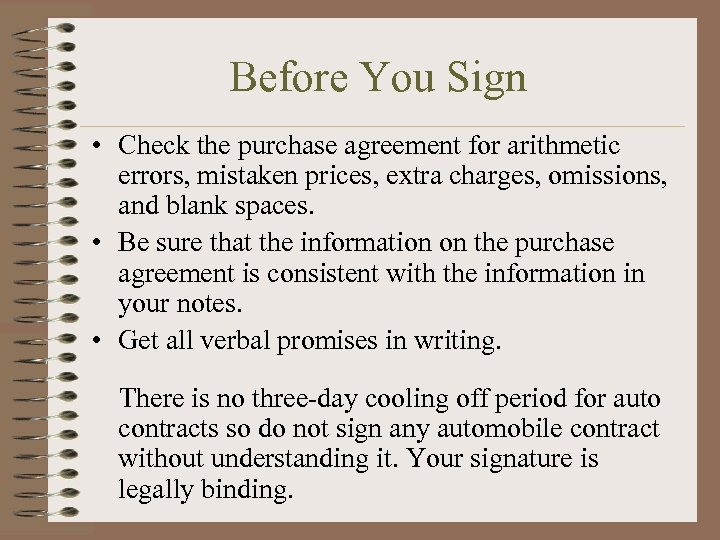 Before You Sign • Check the purchase agreement for arithmetic errors, mistaken prices, extra