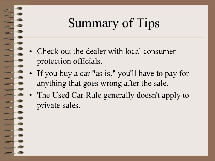 Summary of Tips • Check out the dealer with local consumer protection officials. •
