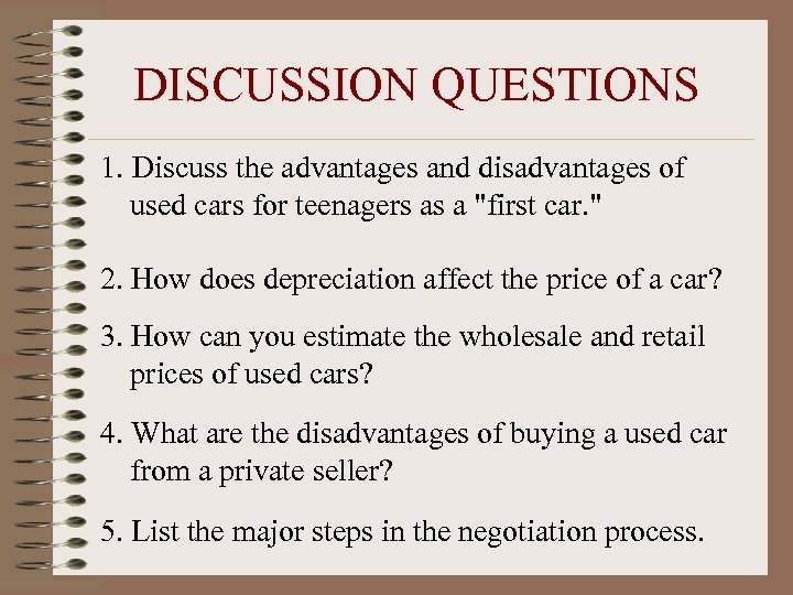 DISCUSSION QUESTIONS 1. Discuss the advantages and disadvantages of used cars for teenagers as
