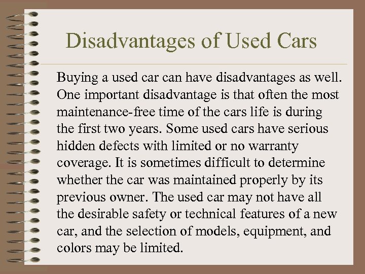 Disadvantages of Used Cars Buying a used car can have disadvantages as well. One