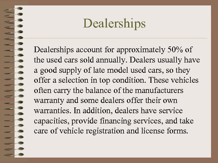 Dealerships account for approximately 50% of the used cars sold annually. Dealers usually have