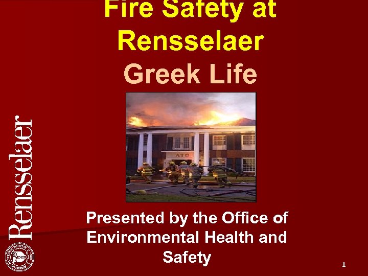 Fire Safety at Rensselaer Greek Life Presented by the Office of Environmental Health and