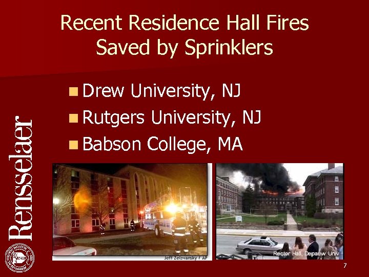 Recent Residence Hall Fires Saved by Sprinklers n Drew University, NJ n Rutgers University,
