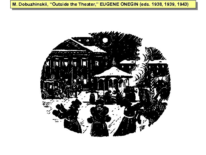M. Dobuzhinskii, “Outside the Theater, ” EUGENE ONEGIN (eds. 1938, 1939, 1943) 