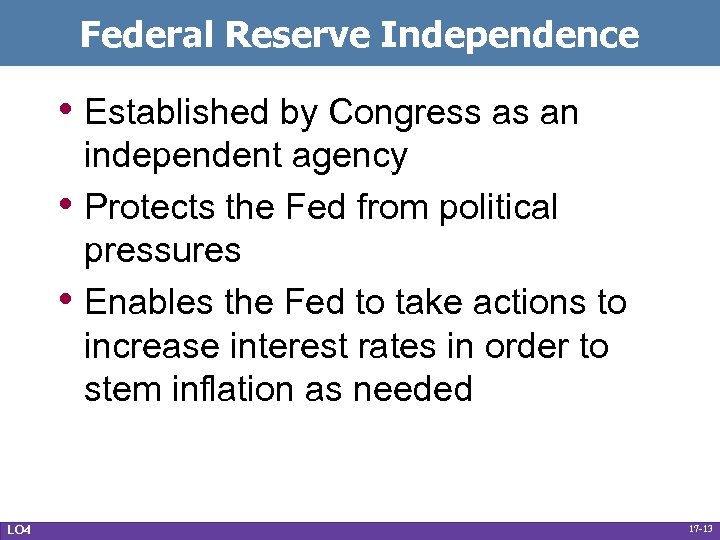 Federal Reserve Independence • Established by Congress as an • • LO 4 independent