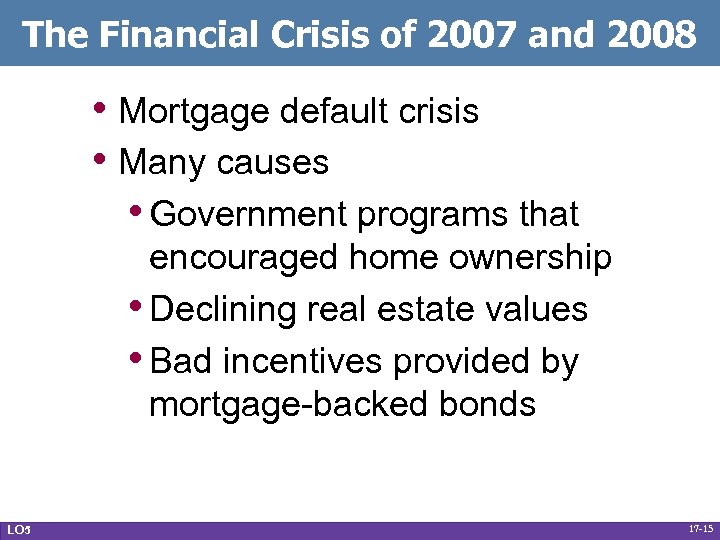 The Financial Crisis of 2007 and 2008 • Mortgage default crisis • Many causes