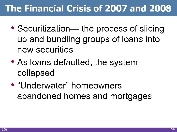 The Financial Crisis of 2007 and 2008 • Securitization— the process of slicing •