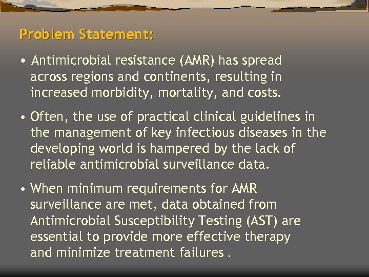 Problem Statement: • Antimicrobial resistance (AMR) has spread across regions and continents, resulting in