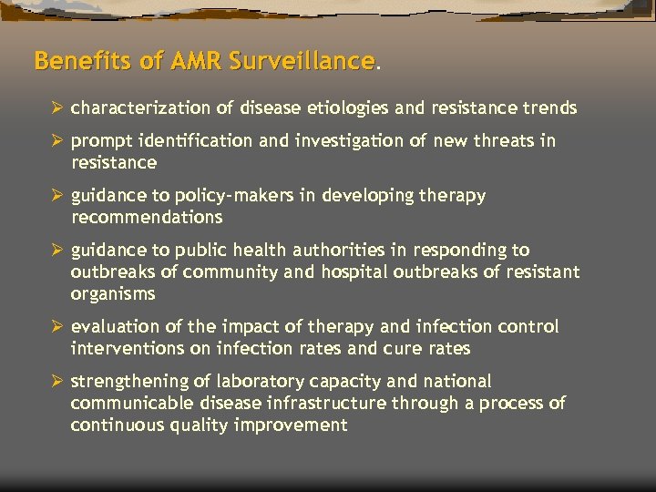 Benefits of AMR Surveillance. Ø characterization of disease etiologies and resistance trends Ø prompt