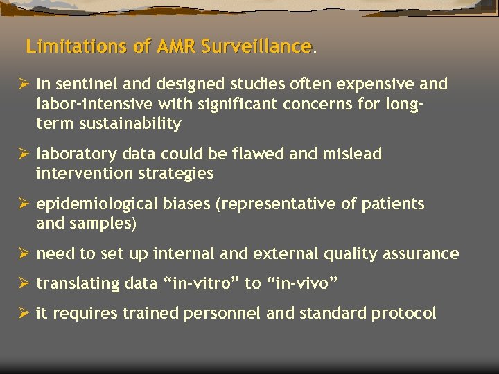 Limitations of AMR Surveillance. Ø In sentinel and designed studies often expensive and labor-intensive
