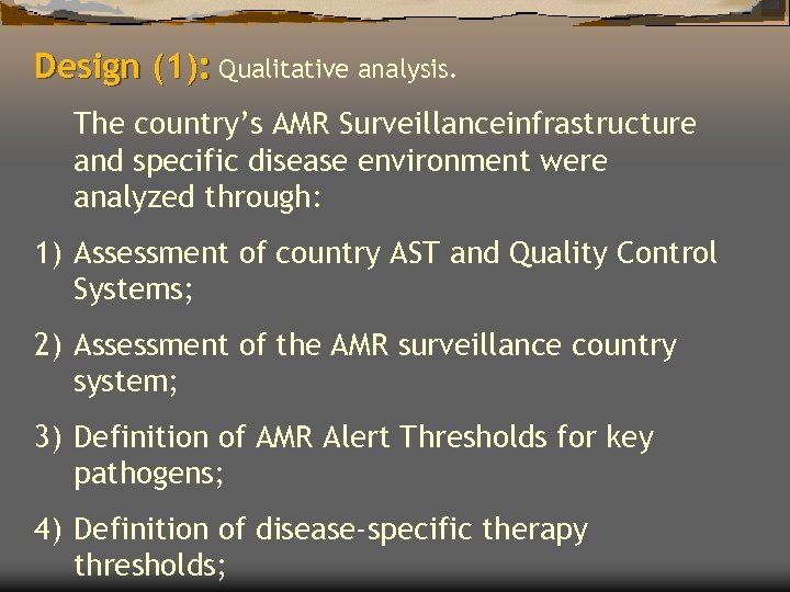 Design (1): Qualitative analysis. The country’s AMR Surveillanceinfrastructure and specific disease environment were analyzed