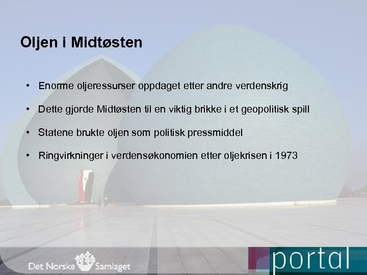 Oljen i Midtøsten • Enorme oljeressurser oppdaget etter andre verdenskrig • Dette gjorde Midtøsten