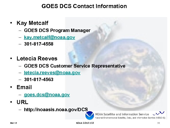 GOES DCS Contact Information • Kay Metcalf – GOES DCS Program Manager – kay.