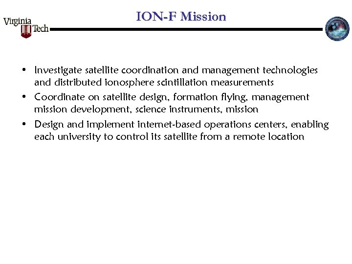 ION-F Mission • Investigate satellite coordination and management technologies and distributed ionosphere scintillation measurements