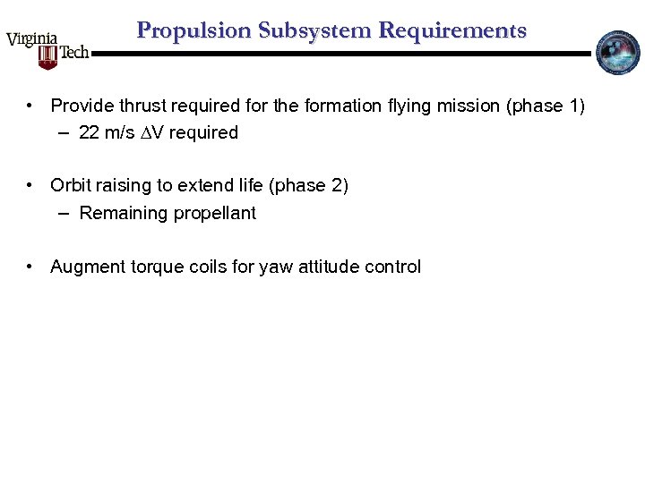 Propulsion Subsystem Requirements • Provide thrust required for the formation flying mission (phase 1)